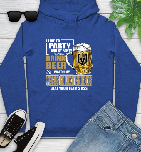 NHL I Like To Party And By Party I Mean Drink Beer And Watch My Vegas Golden Knights Beat Your Team's Ass Hockey Youth Hoodie 11