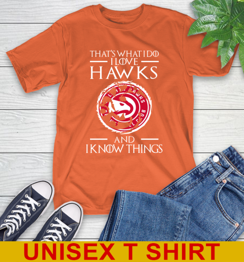 Atlanta Hawks NBA Basketball That's What I Do I Love My Team And I Know Things Game Of Thrones 4