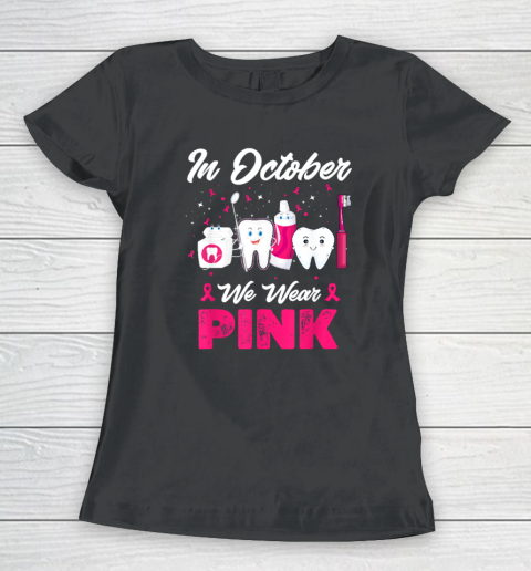 In October Wear Pink Breast Cancer Awareness Dentist Dental Women's T-Shirt