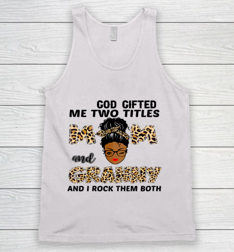 Mother's Day Shirt God Gifted Me Two Titles Mom And Granny Black Girl Leopard Tank Top