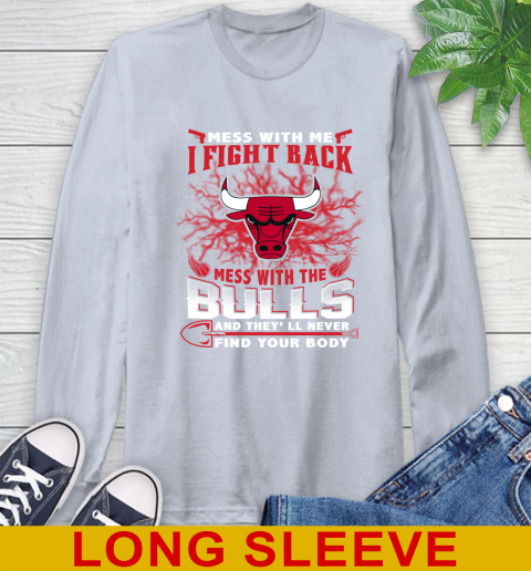 NBA Basketball Chicago Bulls Mess With Me I Fight Back Mess With My Team And They'll Never Find Your Body Shirt Long Sleeve T-Shirt 6