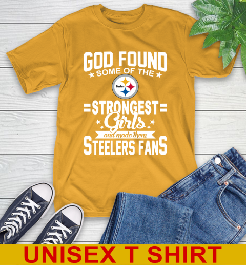 Pittsburgh Steelers NFL Football God Found Some Of The Strongest Girls Adoring Fans T-Shirt 2