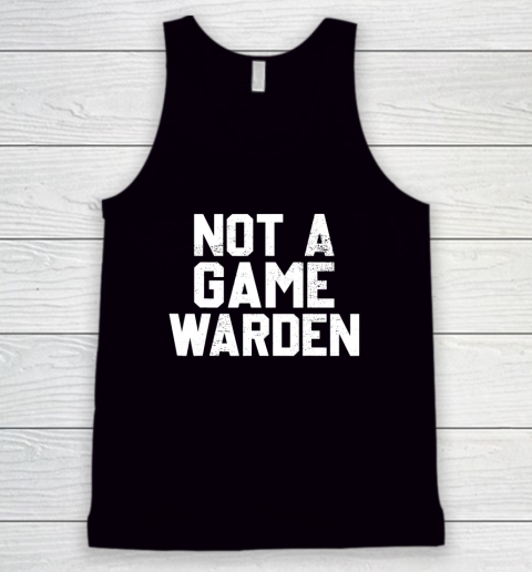 Not A Game Warden Tank Top