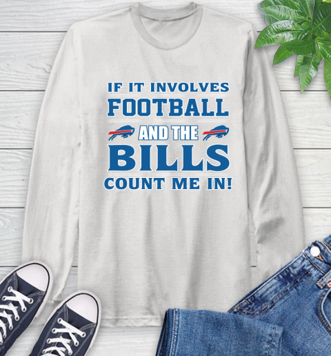 NFL If It Involves Football And The Buffalo Bills Count Me In Sports Long Sleeve T-Shirt