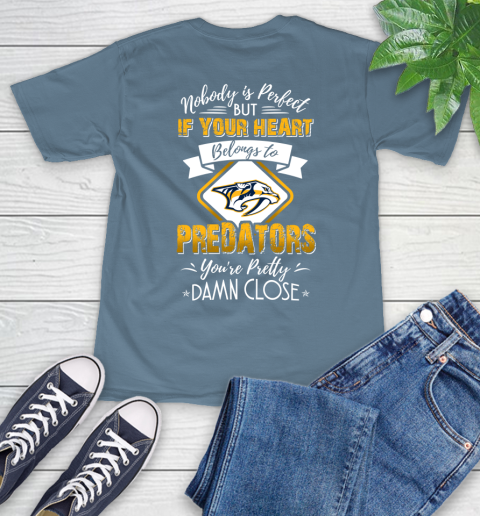 NHL Hockey Nashville Predators Nobody Is Perfect But If Your Heart Belongs To Predators You're Pretty Damn Close Shirt T-Shirt 9