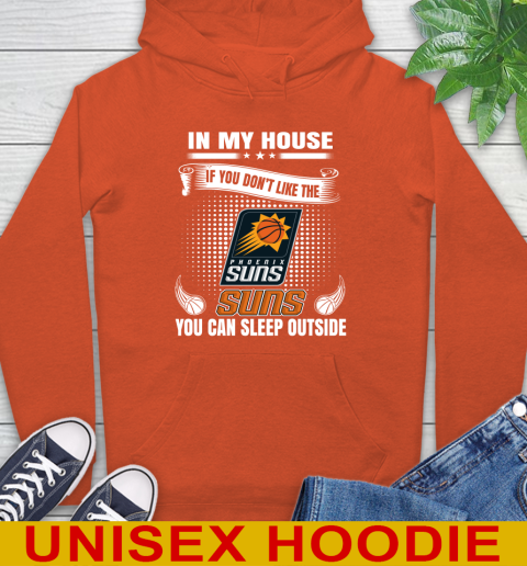 Phoenix Suns NBA Basketball In My House If You Don't Like The  Suns You Can Sleep Outside Shirt Hoodie 4
