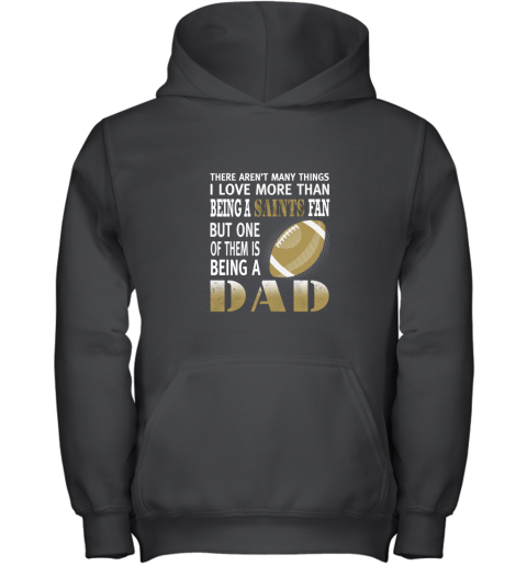 I Love More Than Being A Saints Fan Being A Dad Football Youth Hoodie