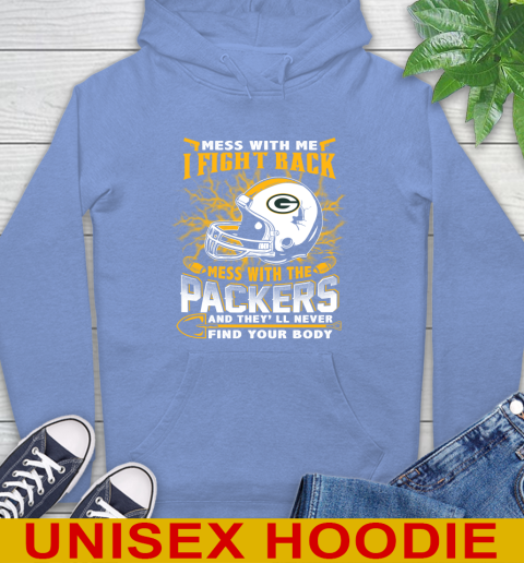 NFL Football Green Bay Packers Mess With Me I Fight Back Mess With My Team And They'll Never Find Your Body Shirt Hoodie 11