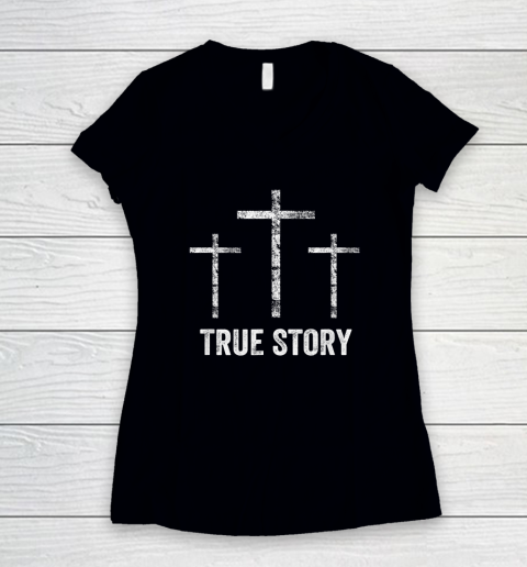 Christian Easter Resurrection Day True Story Jesus Cross Women's V-Neck T-Shirt
