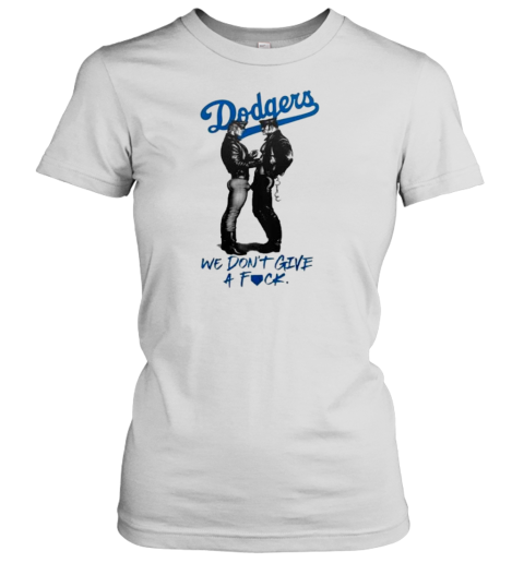 Los Angeles Dodgers We Don't Get A Fuck 2024 Women's T-Shirt