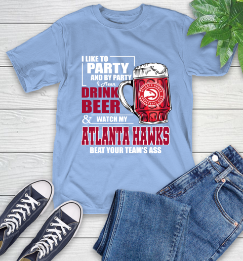 NBA Drink Beer and Watch My Atlanta Hawks Beat Your Team T-Shirt 12