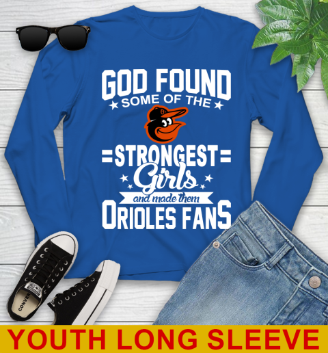 Baltimore Orioles MLB Baseball God Found Some Of The Strongest Girls Adoring Fans Youth Long Sleeve 10
