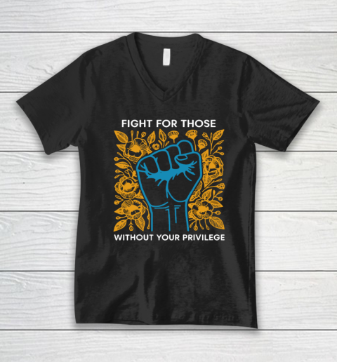 Fight For Those Without Your Privilege V-Neck T-Shirt