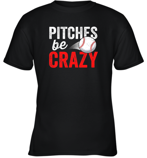 Pitches Be Crazy Baseball Shirt Funny Pun Mom Dad Adult Youth T-Shirt