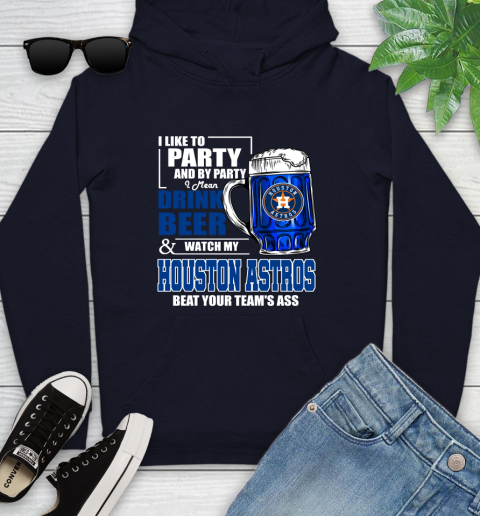 MLB I Like To Party And By Party I Mean Drink Beer And Watch My Houston Astros Beat Your Team's Ass Baseball Youth Hoodie 3