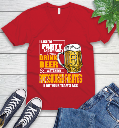 MLB I Like To Party And By Party I Mean Drink Beer And Watch My Pittsburgh Pirates Beat Your Team's Ass Baseball V-Neck T-Shirt 6