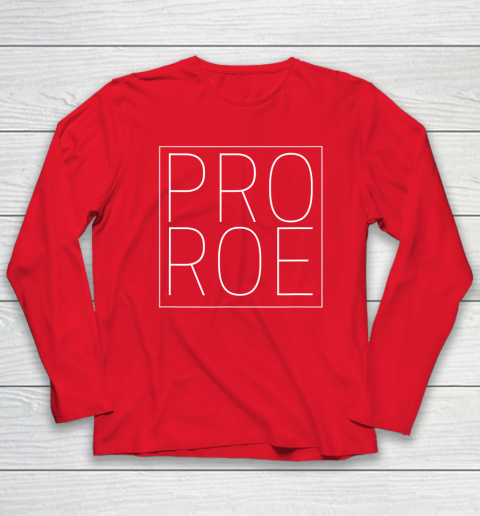 Pro Roe Pro Choice Abortion Rights Roe Vs Wade Long Sleeve T-Shirt 6