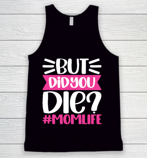 Mother's Day Gift But Did You DIE Momlife Funny MOM Tank Top