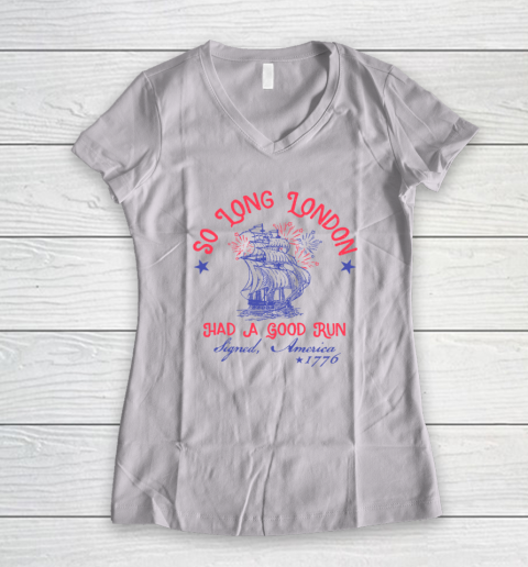 So Long London Had A Good Run Funny 4th of July Women's V-Neck T-Shirt