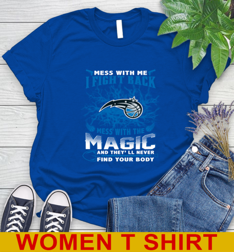 NBA Basketball Orlando Magic Mess With Me I Fight Back Mess With My Team And They'll Never Find Your Body Shirt Women's T-Shirt 10