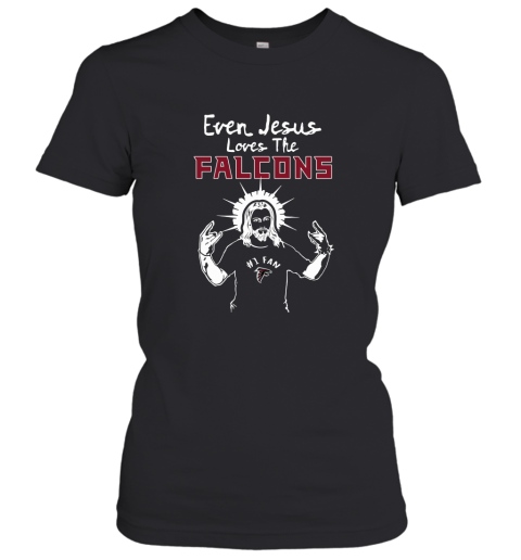 Even Jesus Loves The Falcons #1 Fan Atlanta Falcons Women's T-Shirt