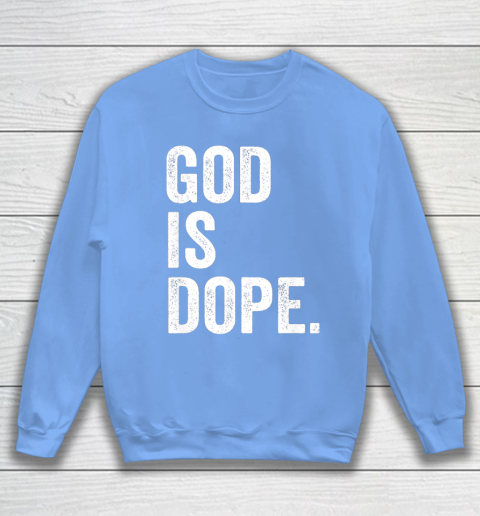God Is Dope Sweatshirt 8