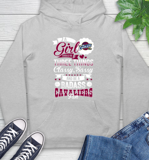 Cleveland Cavaliers NBA A Girl Should Be Three Things Classy Sassy And A Be Badass Fan Hoodie 6