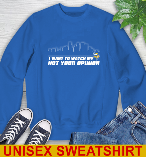 Minnesota Vikings NFL I Want To Watch My Team Not Your Opinion Sweatshirt 11