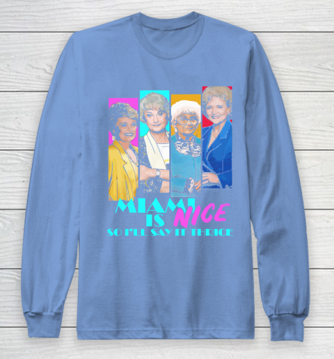 The Golden Girls Tshirt Miami Is Nice So I'll Say It Thrice Long Sleeve T-Shirt 8