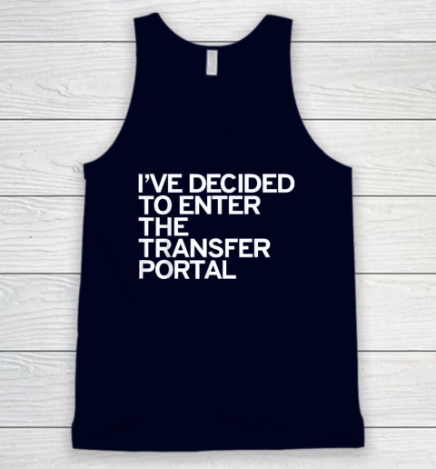 I've Decided To Enter The Transfer Portal Tank Top - Image 3