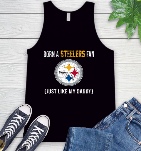 NFL Pittsburgh Steelers Football Loyal Fan Just Like My Daddy Shirt Tank Top