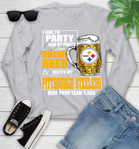 NFL I Like To Party And By Party I Mean Drink Beer and Watch My Pittsburgh Steelers Beat Your Team's Ass Football Youth Long Sleeve 5