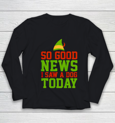 Elf Quote So Good News I Saw A Dog Today Youth Long Sleeve