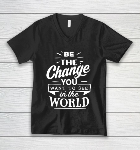 Be the change you want to see in the world V-Neck T-Shirt