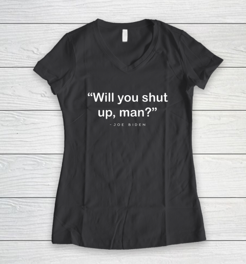 Will You Shut Up Man Joe Biden Harris Women's V-Neck T-Shirt 14