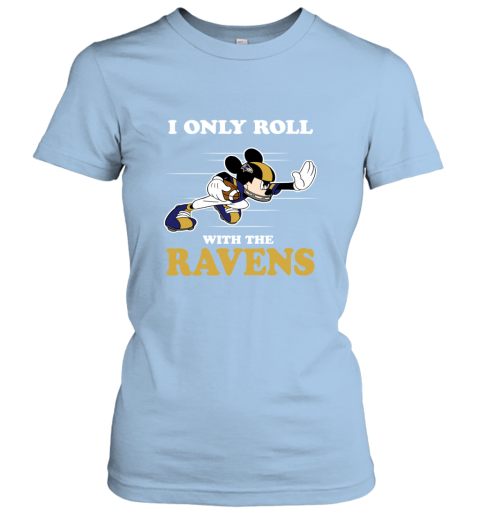 NFL Mickey Mouse I Only Roll With Baltimore Ravens 4ymm nfl mickey mouse i only roll with baltimore ravens ladies t shirt 20 front light blue