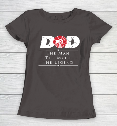 Atlanta Hawks NBA Basketball Dad The Man The Myth The Legend Women's T-Shirt 7