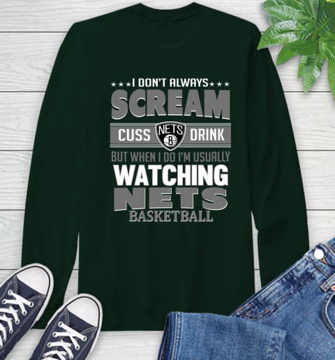 Brooklyn Nets NBA Basketball I Scream Cuss Drink When I'm Watching My Team Long Sleeve T-Shirt 7