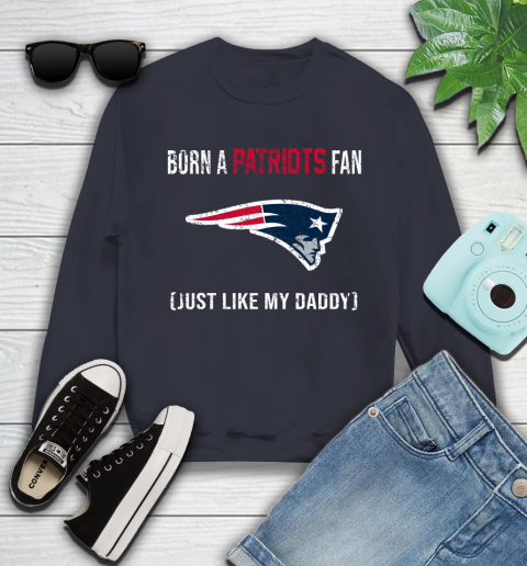 NFL New England Patriots Football Loyal Fan Just Like My Daddy Shirt Youth Sweatshirt 2
