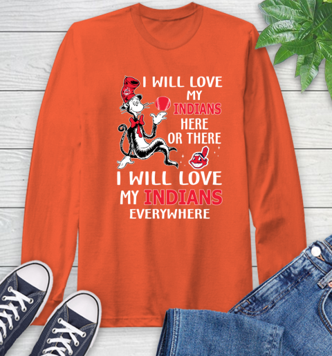 MLB Baseball Cleveland Indians I Will Love My Indians Everywhere Dr Seuss Shirt Long Sleeve T-Shirt 4