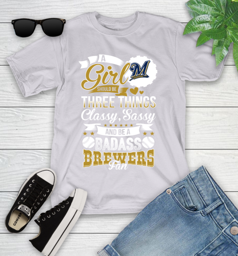 Milwaukee Brewers MLB Baseball A Girl Should Be Three Things Classy Sassy And A Be Badass Fan Youth T-Shirt 4