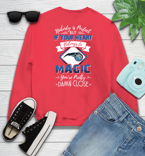 NBA Basketball Orlando Magic Nobody Is Perfect But If Your Heart Belongs To Magic You're Pretty Damn Close Shirt Sweatshirt 11