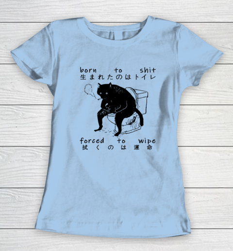Born To Shit Forced To Wipe Cat Japanese Women's T-Shirt 4