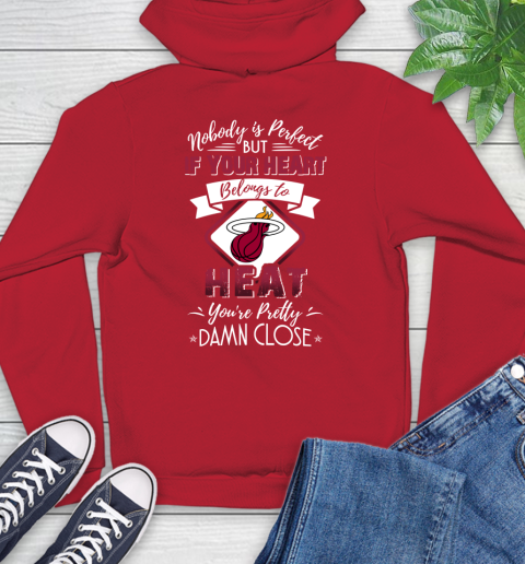 NBA Basketball Miami Heat Nobody Is Perfect But If Your Heart Belongs To Heat You're Pretty Damn Close Shirt Hoodie 11