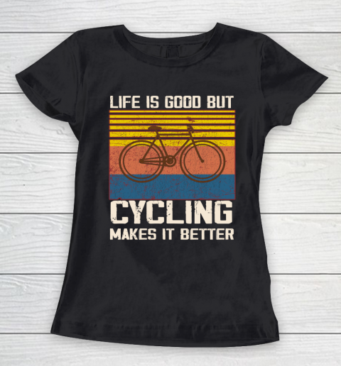 Life is good but Cycling makes it better Women's T-Shirt