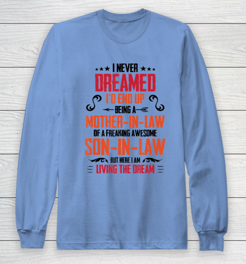 I Never Dreamed I'd End Up Being A Mother In Law Son in Law Long Sleeve T-Shirt 8