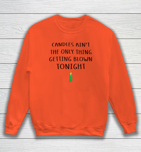 Candles Ain t The Only Thing Getting Blown Tonight Christmas Vacation Sweatshirt