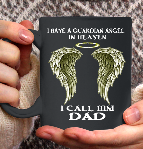 Father's Day Funny Gift Ideas Apparel  FAther (2) I have a Guardian Angel  I call him DAD T Shirt Ceramic Mug 11oz