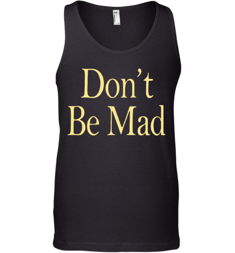 No Emotions Are Emotions Don'T Be Mad Tank Top