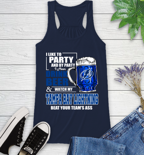 NHL I Like To Party And By Party I Mean Drink Beer And Watch My Tampa Bay Lightning Beat Your Team's Ass Hockey Racerback Tank 10